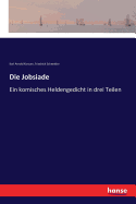 Die Jobsiade: Ein komisches Heldengedicht in drei Teilen