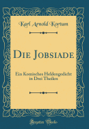 Die Jobsiade: Ein Komisches Heldengedicht in Drei Theilen (Classic Reprint)