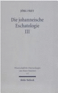 Die Johanneische Eschatologie: Band 3: Die Eschatologische Verkundigung in Den Johanneischen Texten