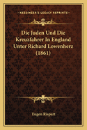 Die Juden Und Die Kreuzfahrer in England Unter Richard Lowenherz (1861)