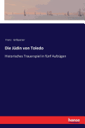 Die Judin Von Toledo: Historisches Trauerspiel in Funf Aufzugen