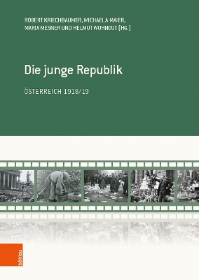 Die Junge Republik: Osterreich 1918/19 - Mesner, Maria (Contributions by), and Kriechbaumer, Robert (Contributions by), and Wohnout, Helmut (Contributions by)