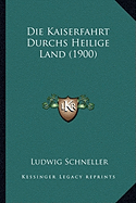 Die Kaiserfahrt Durchs Heilige Land (1900) - Schneller, Ludwig