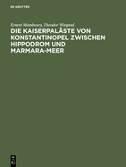 Die Kaiserpalste von Konstantinopel zwischen Hippodrom und Marmara-Meer