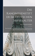 Die Kanonissenstifter Im Deutschen Mittelalter: Ihre Entwicklung Und Innere Einrichtung Im Zusammenhang Mit Dem Altchristlichen Sanktimonialentum