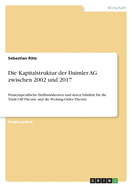 Die Kapitalstruktur der Daimler AG zwischen 2002 und 2017: Firmenspezifische Einflussfaktoren und deren Validitt fr die Trade-Off-Theorie und die Pecking-Order-Theorie