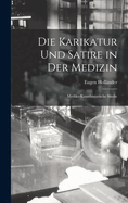 Die Karikatur Und Satire in Der Medizin: Mediko-Kunsthistorische Studie