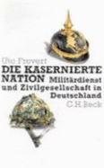 Die kasernierte Nation : Militrdienst und Zivilgesellschaft in Deutschland - Frevert, Ute