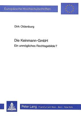 Die Keinmann-Gmbh: Ein Unmoegliches Rechtsgebilde? - Oldenburg, Dirk