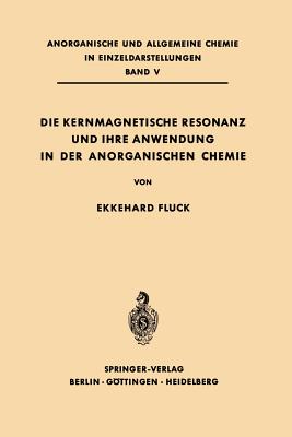 Die Kernmagnetische Resonanz Und Ihre Anwendung in Der Anorganischen Chemie - Fluck, Ekkehard