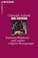 Die Ketzer : Katharer, Waldenser und andere religise Bewegungen - Auffarth, Christoph