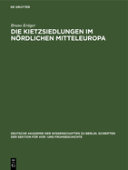 Die Kietzsiedlungen Im Nrdlichen Mitteleuropa: Beitr?ge Der Arch?ologie Zu Ihrer Altersbestimmung Und Wesensdeutung