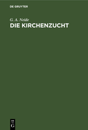 Die Kirchenzucht: Eine Denkschrift Zun?chst F?r Presbyterien in Der Rheinischen Provinzial-Synode