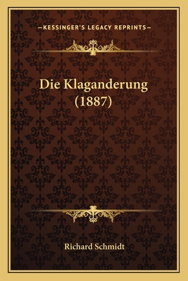 Die Klaganderung (1887) - Schmidt, Richard, Dr.