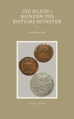 Die (Klein-) Mnzen des Bistums Mnster: von 1566 bis 1801 - Krause, Kay J