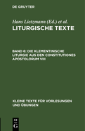 Die Klementinische Liturgie Aus Den Constitutiones Apostolorum VIII: Nebst Anh?ngen