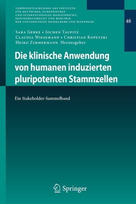 Die Klinische Anwendung Von Humanen Induzierten Pluripotenten Stammzellen: Ein Stakeholder-Sammelband - Gerke, Sara (Editor), and Taupitz, Jochen (Editor), and Wiesemann, Claudia (Editor)