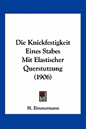 Die Knickfestigkeit Eines Stabes Mit Elastischer Querstutzung (1906) - Zimmermann, H