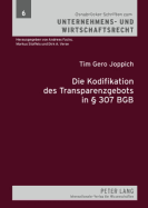 Die Kodifikation des Transparenzgebots in  307 BGB: Die Prinzipien der Transparenzkontrolle unter besonderer Beruecksichtigung der Arbeitsvertragskontrolle