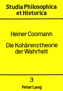 Die Kohaerenztheorie Der Wahrheit: Eine Kritische Darstellung Der Theorie Reschers VOR Ihrem Historischen Hintergrund