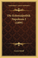 Die Kolonialpolitik Napoleons I (1899)