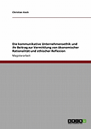 Die kommunikative Unternehmensethik und ihr Beitrag zur Vermittlung von konomischer Rationalitt und ethischer Reflexion