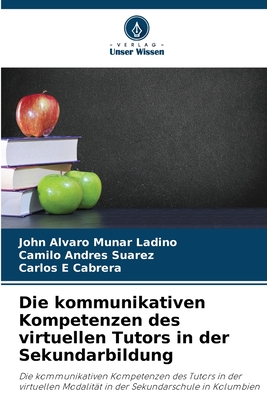 Die kommunikativen Kompetenzen des virtuellen Tutors in der Sekundarbildung - Munar Ladino, John Alvaro, and Suarez, Camilo Andr?s, and Cabrera, Carlos E