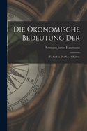 Die ?konomische Bedeutung Der: : Technik in Der Seeschiffahrt: :