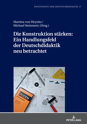 Die Konstruktion Staerken: Ein Handlungsfeld Der Deutschdidaktik Neu Betrachtet - Br?uer, Christoph, and Von Heynitz, Martina (Editor), and Steinmetz, Michael (Editor)