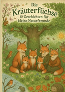 Die Kruterfchse: 12 Geschichten fr kleine Naturfreunde