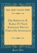 Die Krnung K. Karls IV Nach Johannes Dictus Porta de Avonniaco (Classic Reprint)