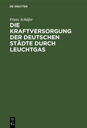 Die Kraftversorgung der deutschen St?dte durch Leuchtgas