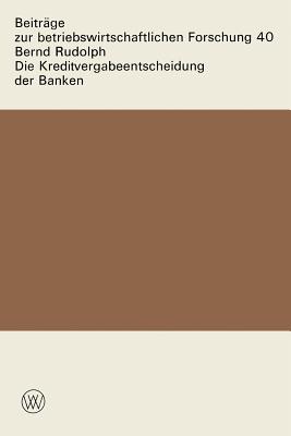 Die Kreditvergabeentscheidung Der Banken: Der Einflu? Von Zinsen Und Sicherheiten Auf Die Kreditgew?hrung - Rudolph, Bernd