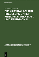 Die Kriminalpolitik Preuens unter Friedrich Wilhelm I. und Friedrich II.