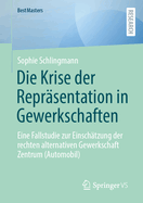 Die Krise der Reprsentation in Gewerkschaften: Eine Fallstudie zur Einschtzung der rechten alternativen Gewerkschaft Zentrum (Automobil)