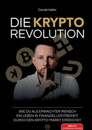 Die Krypto Revolution: Wie du als erwachter Mensch ein Leben in finanzieller Freiheit durch den Krypto-Markt erreichst