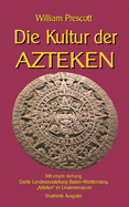 Die Kultur der Azteken: Mit einem Anhang Groe Landesausstellung Baden-Wrttemberg Azteken im Lindenmuseum