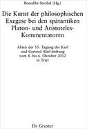 Die Kunst Der Philosophischen Exegese Bei Den Sp?tantiken Platon- Und Aristoteles-Kommentatoren