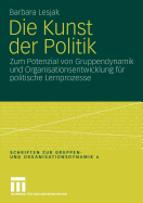 Die Kunst Der Politik: Zum Potenzial Von Gruppendynamik Und Organisationsentwicklung Fur Politische Lernprozesse