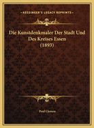Die Kunstdenkmaler Der Stadt Und Des Kreises Essen (1893)