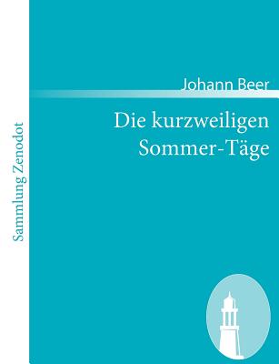 Die kurzweiligen Sommer-Tge - Beer, Johann