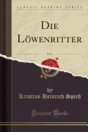 Die Lwenritter, Vol. 1 (Classic Reprint)