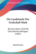 Die Landstande Der Grafschaft Mark: Bis Zum Jahre 1510 Mit Urkundlichen Beilagen (1907)