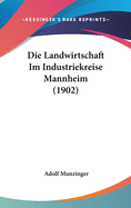 Die Landwirtschaft Im Industriekreise Mannheim (1902)