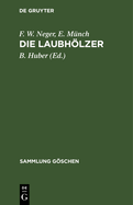 Die Laubhlzer: Kurzgefasste Beschreibung Der in Mitteleuropa Gedeihenden Laubb?ume Und Str?ucher