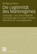 Die Legitimitat Des Marktregimes: Leistungs- Und Gerechtigkeitsorientierungen in Neuen Formen Betrieblicher Leistungspolitik