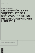 Die Lehnwrter im Wortschatz der sptbyzantinischen historiographischen Literatur