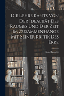 Die Lehre Kants von der Idealtt des Raumes und der Zeit im Zusammenhange mit Seiner Kritik des Erke