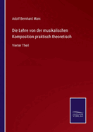 Die Lehre von der musikalischen Komposition praktisch theoretisch: Vierter Theil