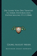 Die Lehre Von Der Trinitat In Ihrer Historischen Entwickelung V1-2 (1844)